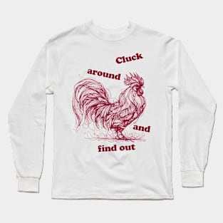 cluck around and find out, chicken, chicken funny, chicken tshirt funny, rooster, cocky rooster Long Sleeve T-Shirt